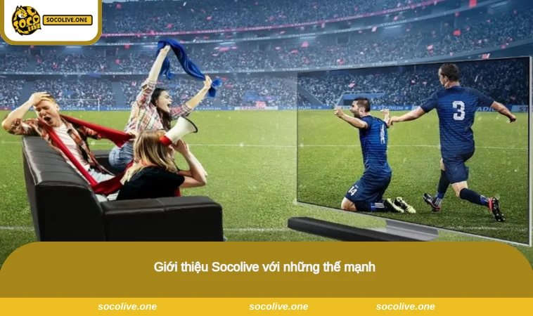 Giới thiệu Socolive với những thế mạnh 