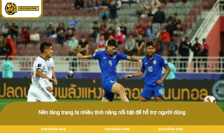 Nền tảng trang bị nhiều tính năng nổi bật để hỗ trợ người dùng