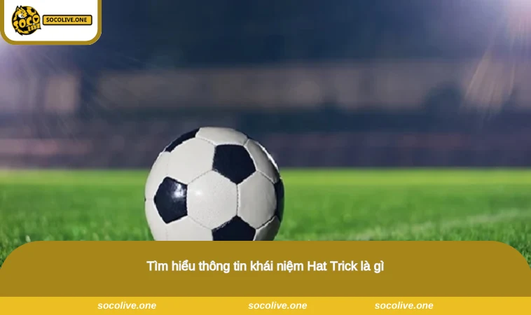 Hat Trick Là Gì? Hiểu Rõ Để Tận Hưởng Trận Đấu Trọn Vẹn 1 Tìm hiểu thông tin khái niệm Hat Trick là gì