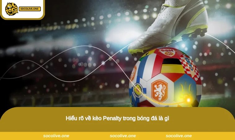 Kèo Penalty - Thông Tin Chi Tiết Cho Tân Binh Cá Cược 1 Hiểu rõ về kèo Penalty trong bóng đá là gì