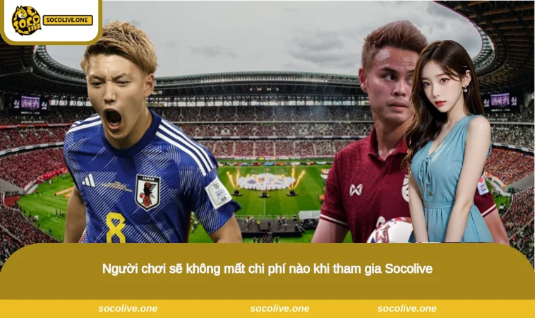Socolive - Xem Trực Tiếp Bóng Đá Socolive TV Chất Lượng Full HD 11 Người chơi sẽ không mất chi phí nào khi tham gia Socolive