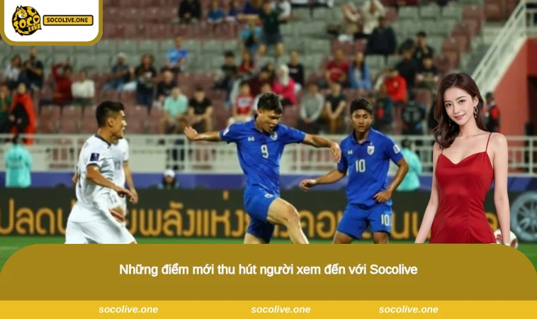 Socolive - Xem Trực Tiếp Bóng Đá Socolive TV Chất Lượng Full HD 16 Những điểm mới thu hút người xem đến với Socolive