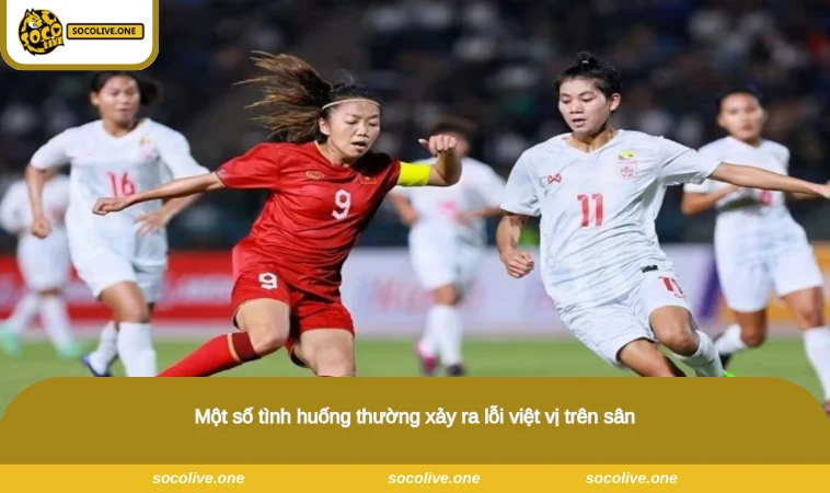 Một số tình huống thường xảy ra lỗi việt vị trên sân